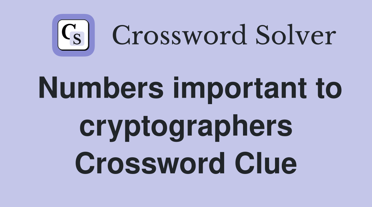Numbers important to cryptographers Crossword Clue