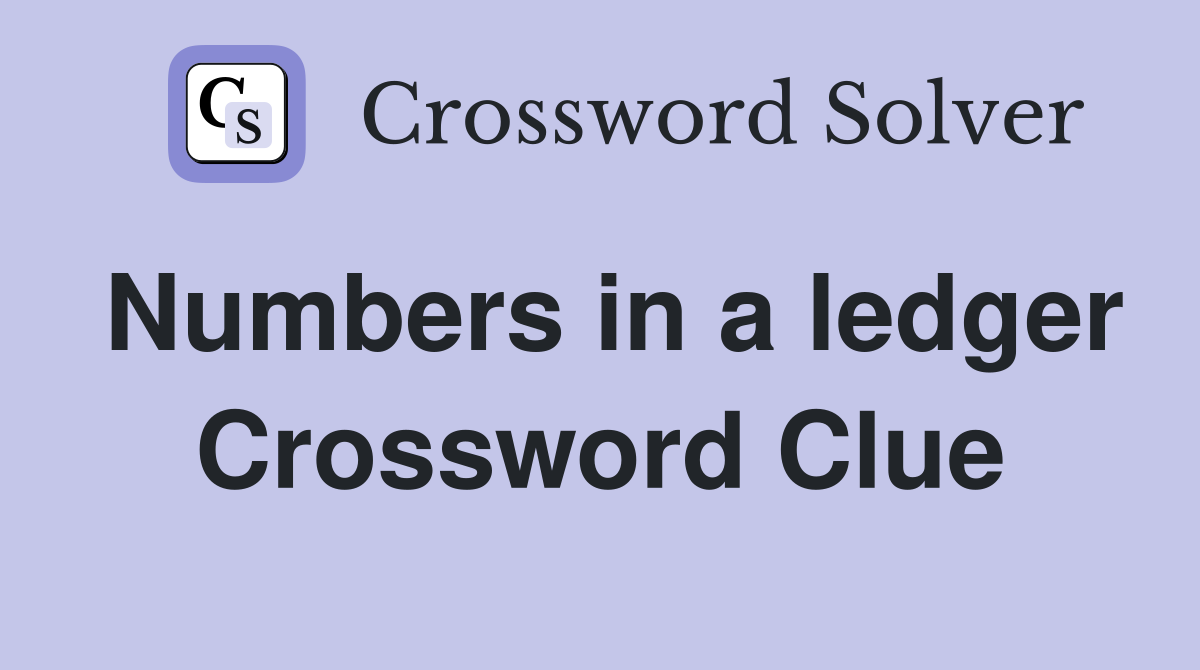 Numbers in a ledger Crossword Clue