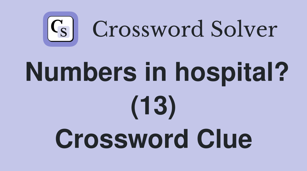 Numbers in hospital? (13) Crossword Clue
