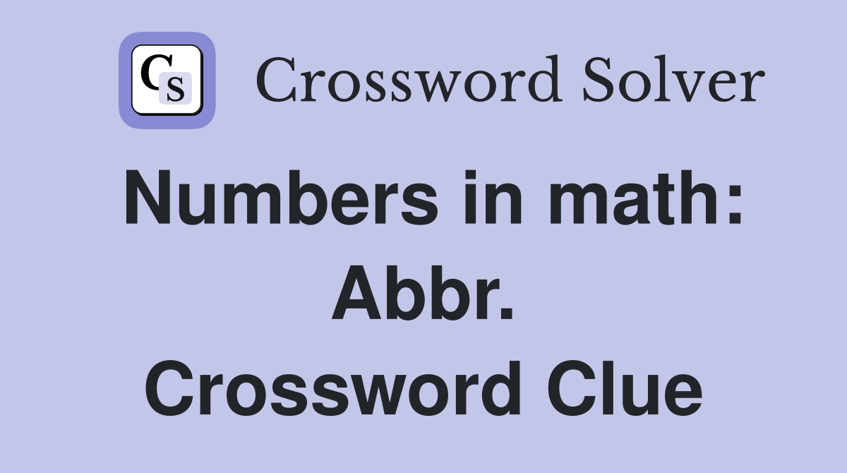 Numbers in math: Abbr. Crossword Clue