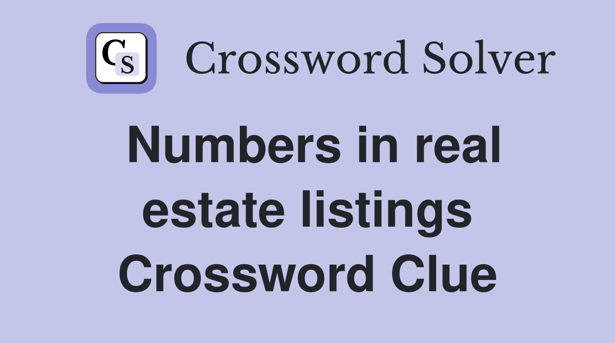 Numbers in real estate listings Crossword Clue