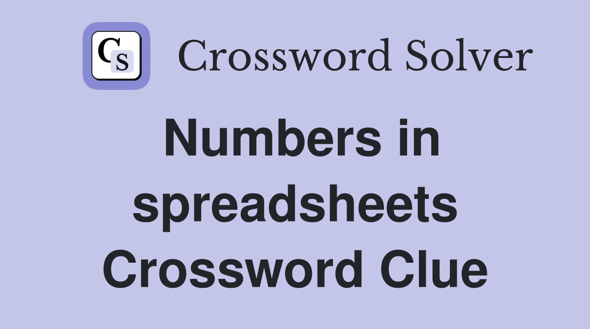 Numbers in spreadsheets Crossword Clue