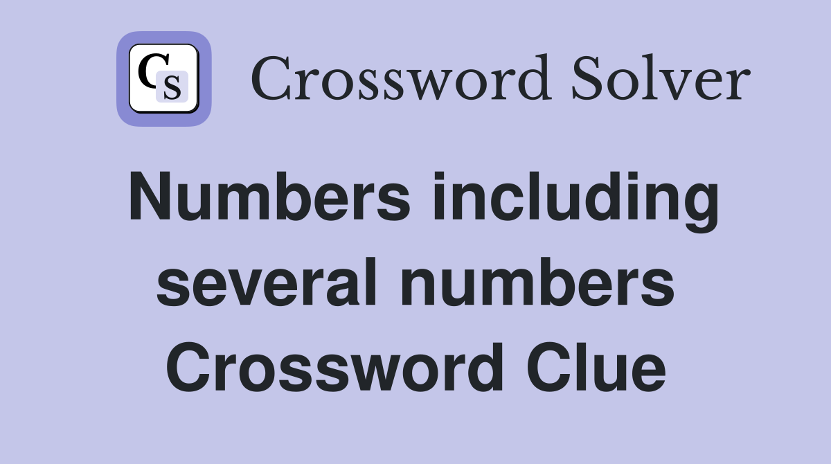 Numbers including several numbers Crossword Clue