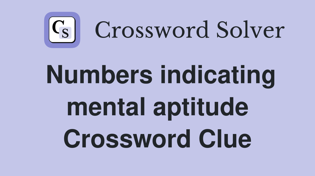 Numbers indicating mental aptitude Crossword Clue