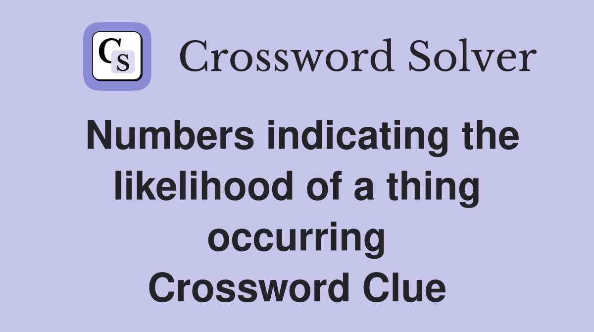 Numbers indicating the likelihood of a thing occurring Crossword Clue