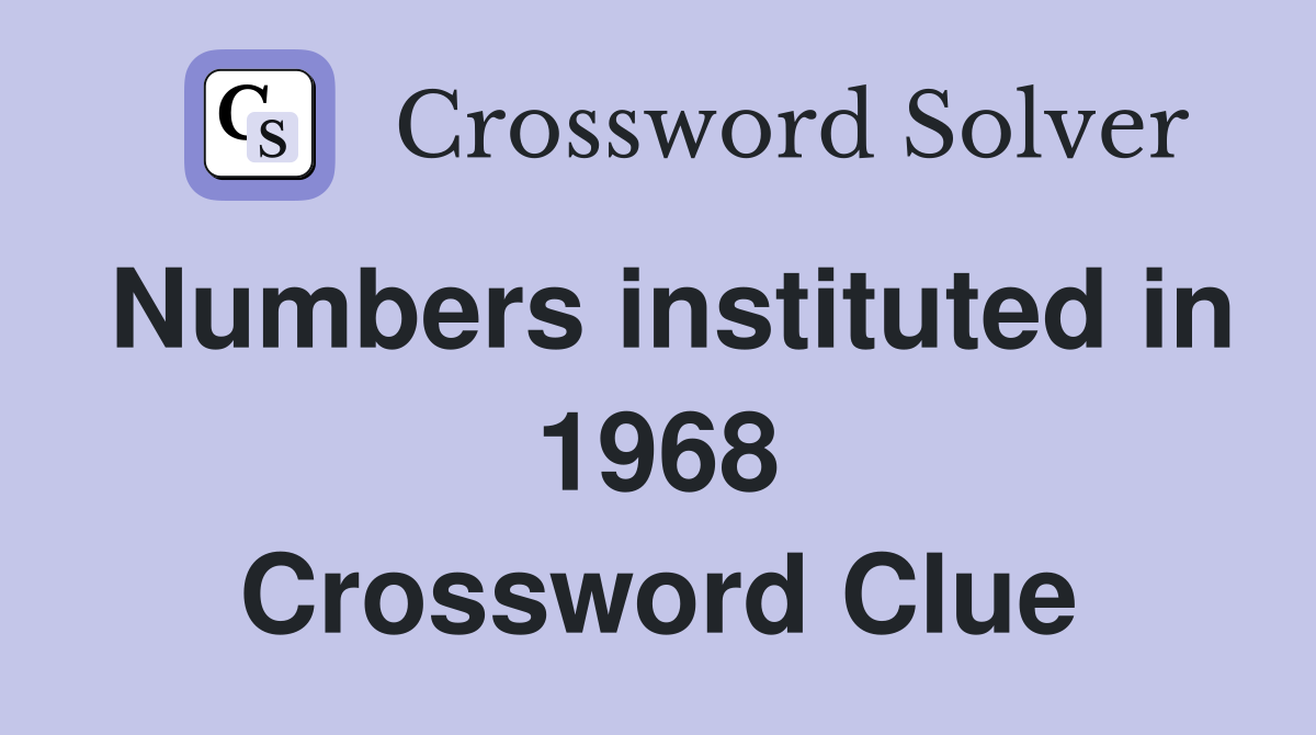 Numbers instituted in 1968 Crossword Clue