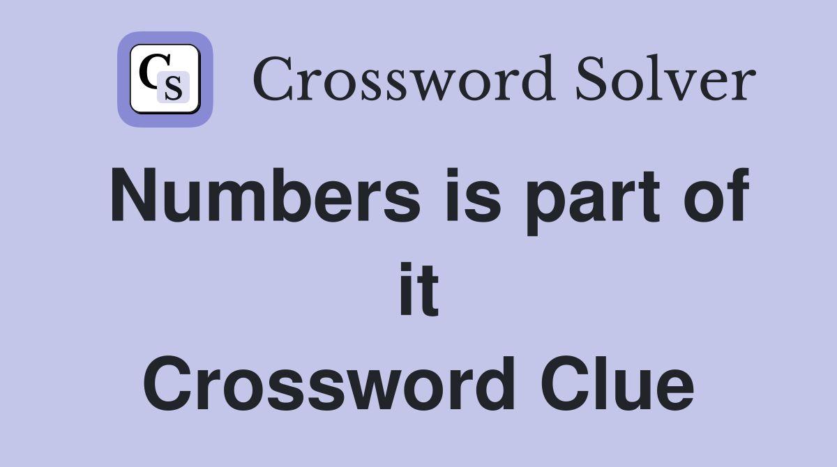 Numbers is part of it Crossword Clue