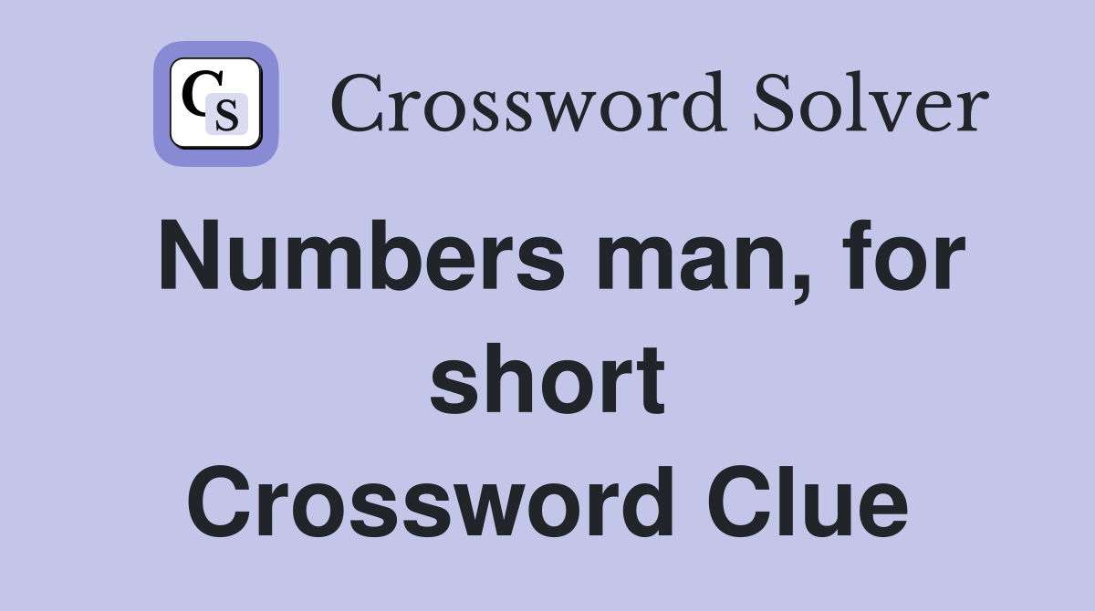 Numbers man, for short Crossword Clue
