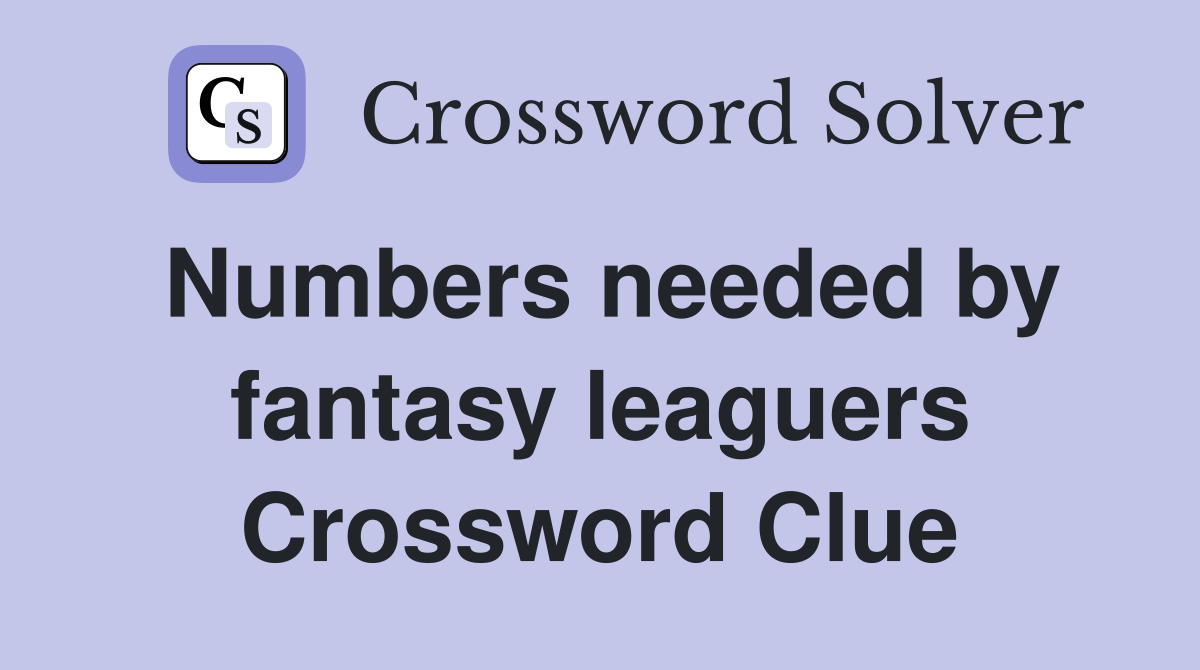Numbers needed by fantasy leaguers Crossword Clue