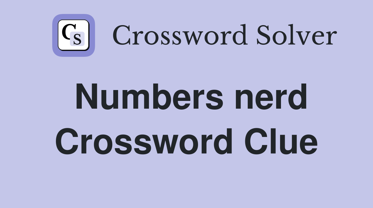 Numbers nerd Crossword Clue