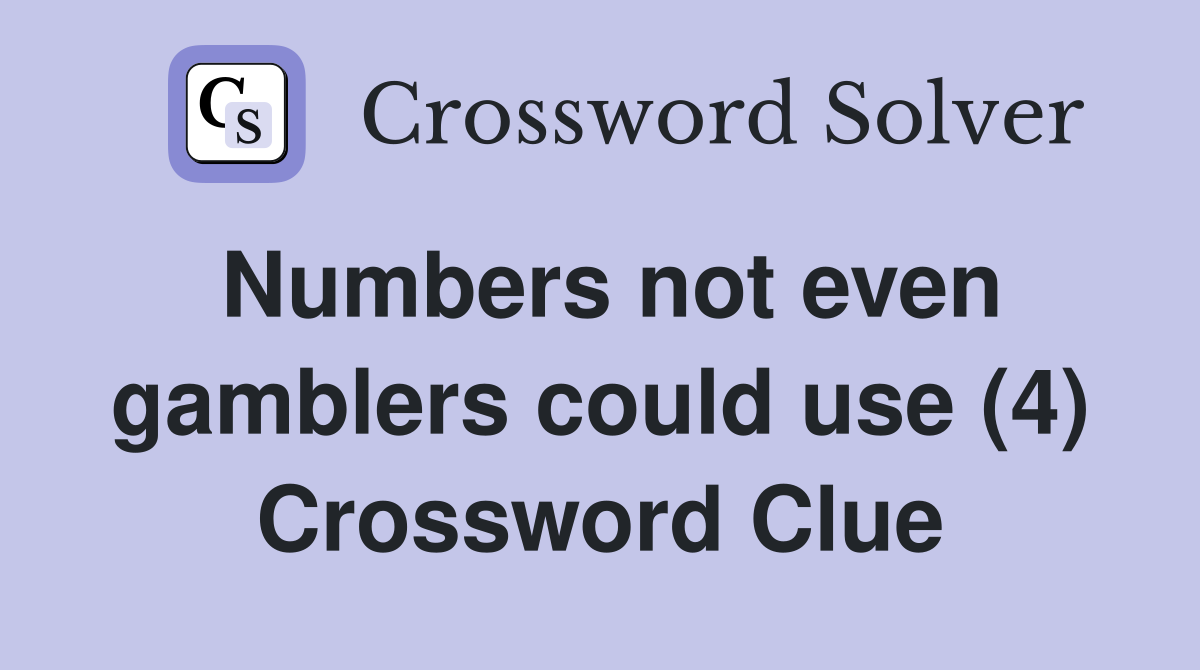 Numbers not even gamblers could use (4) Crossword Clue