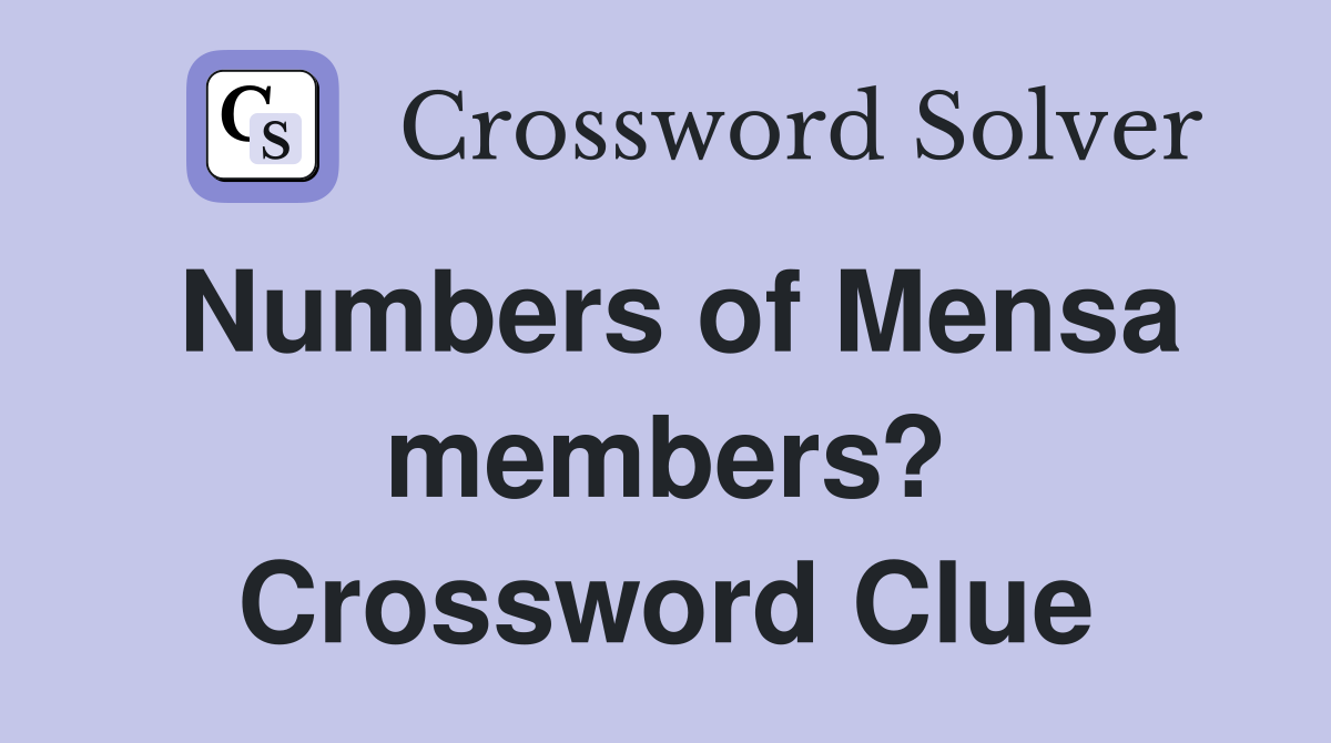 Numbers of Mensa members? Crossword Clue