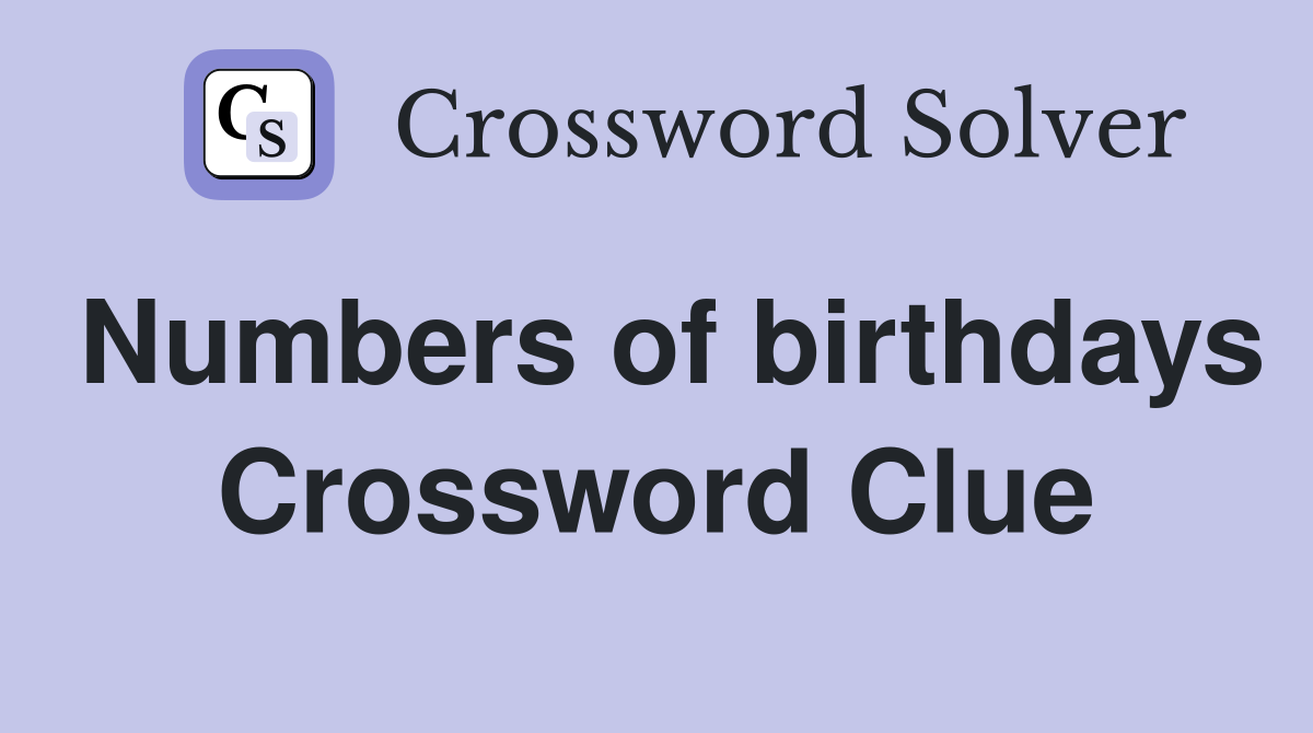 Numbers of birthdays Crossword Clue