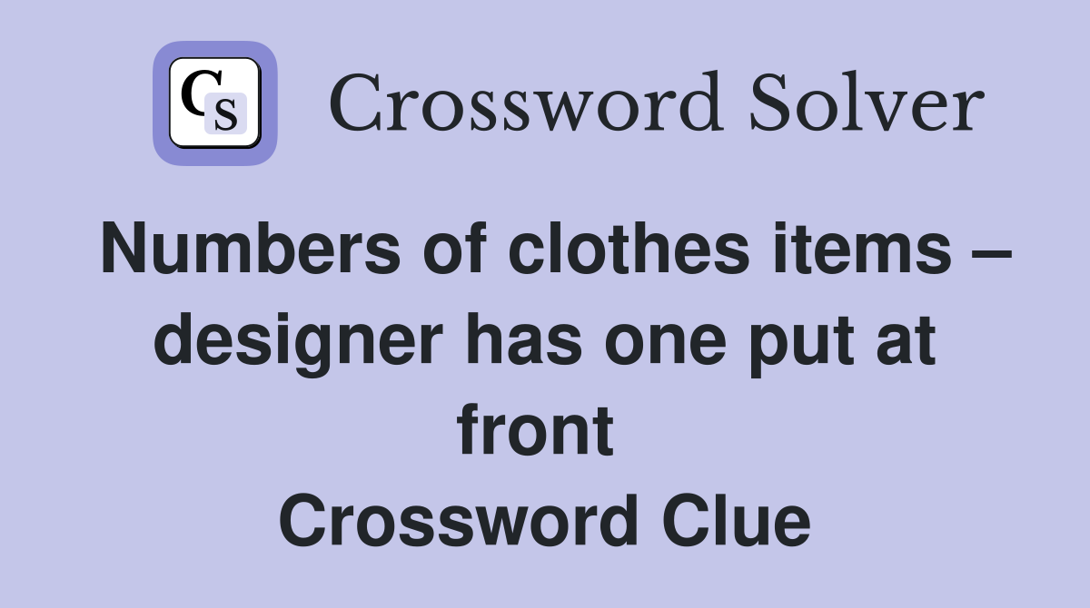 Numbers of clothes items – designer has one put at front  Crossword Clue