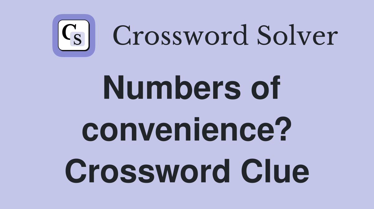 Numbers of convenience? Crossword Clue