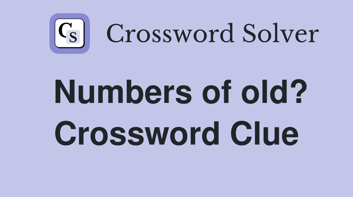 Numbers of old? Crossword Clue