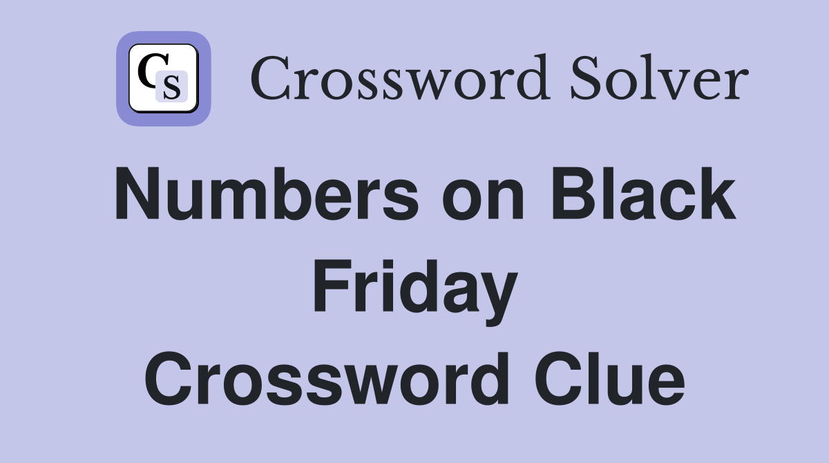 Numbers on Black Friday Crossword Clue
