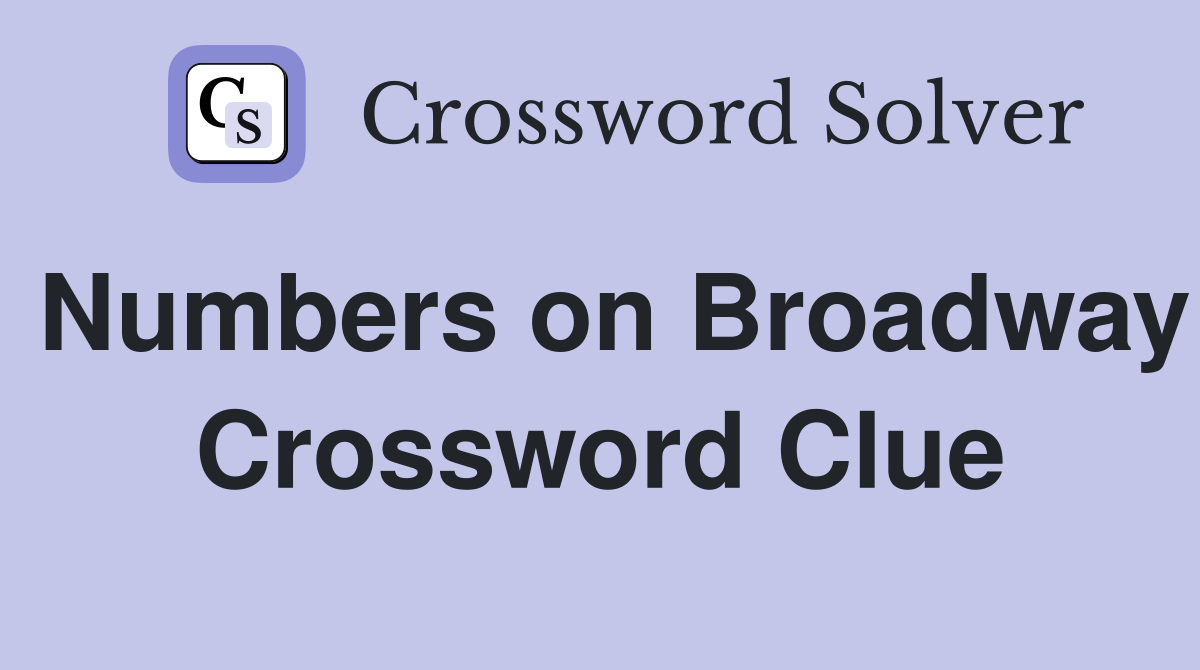 Numbers on Broadway Crossword Clue