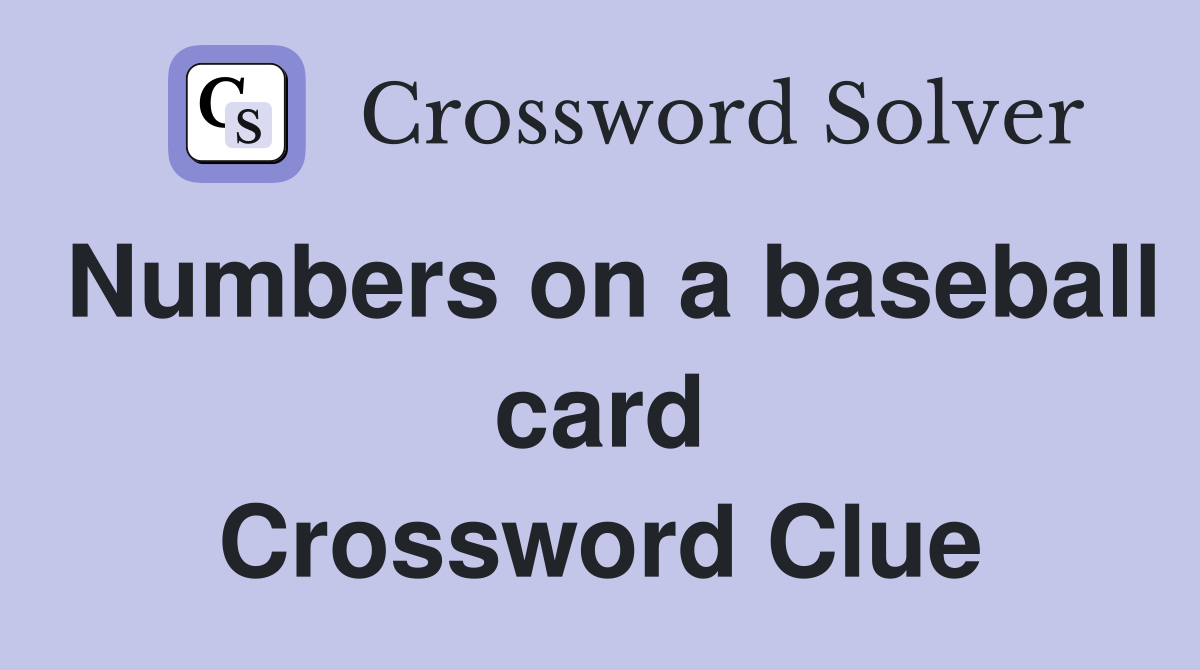 Numbers on a baseball card Crossword Clue