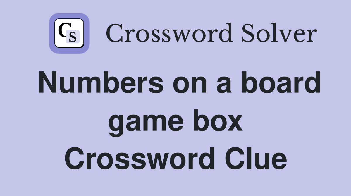 Numbers on a board game box Crossword Clue