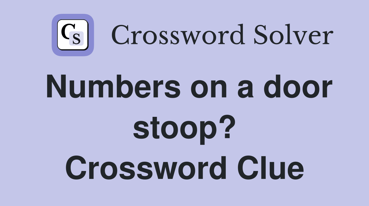 Numbers on a door stoop? Crossword Clue