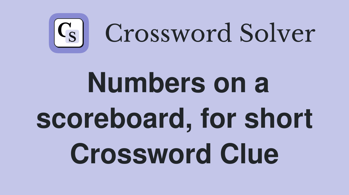 Numbers on a scoreboard, for short Crossword Clue