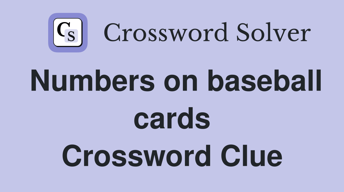 Numbers on baseball cards Crossword Clue