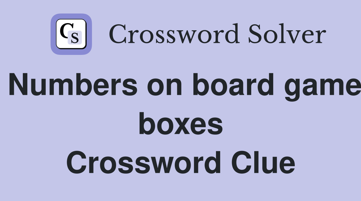 Numbers on board game boxes Crossword Clue