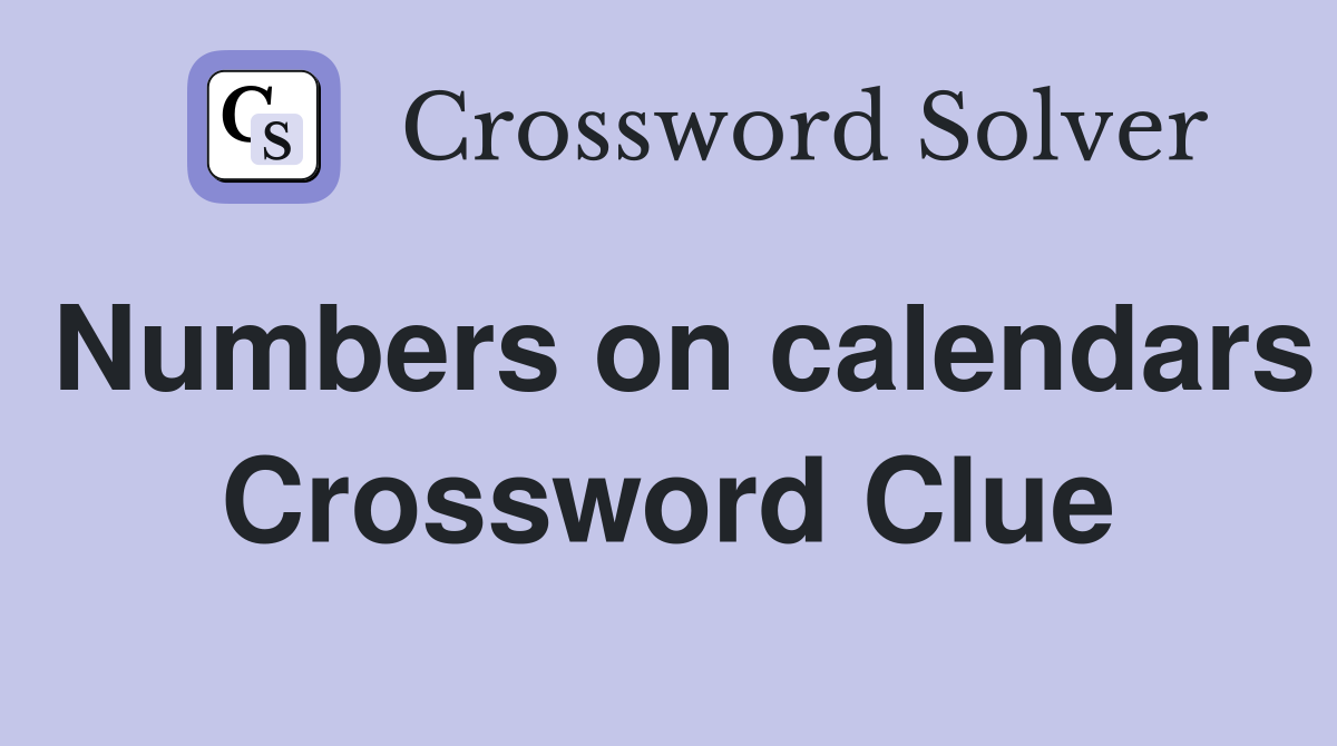 Numbers on calendars Crossword Clue