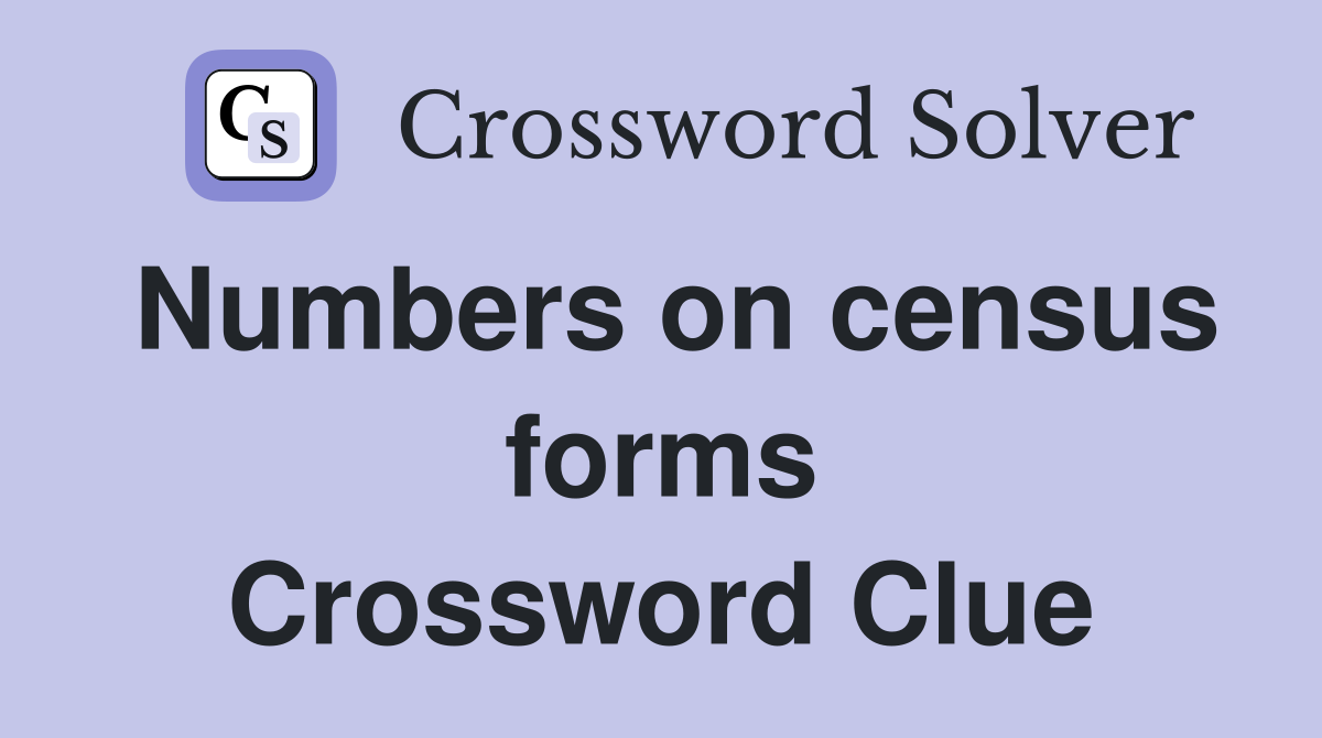 Numbers on census forms Crossword Clue