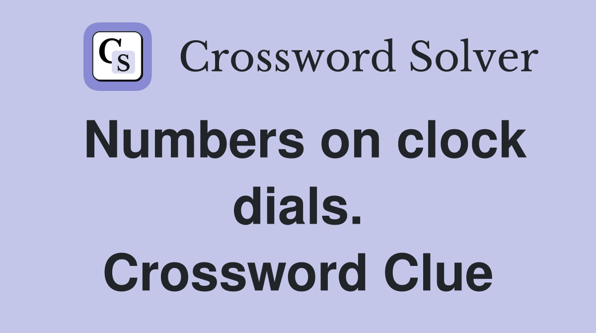 Numbers on clock dials. Crossword Clue