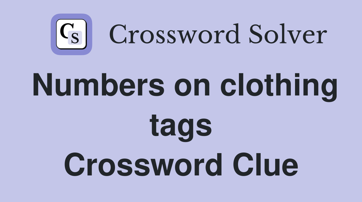 Numbers on clothing tags Crossword Clue