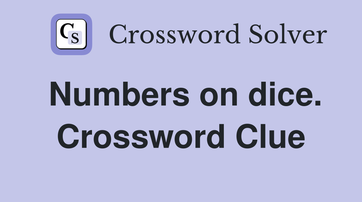 Numbers on dice. Crossword Clue