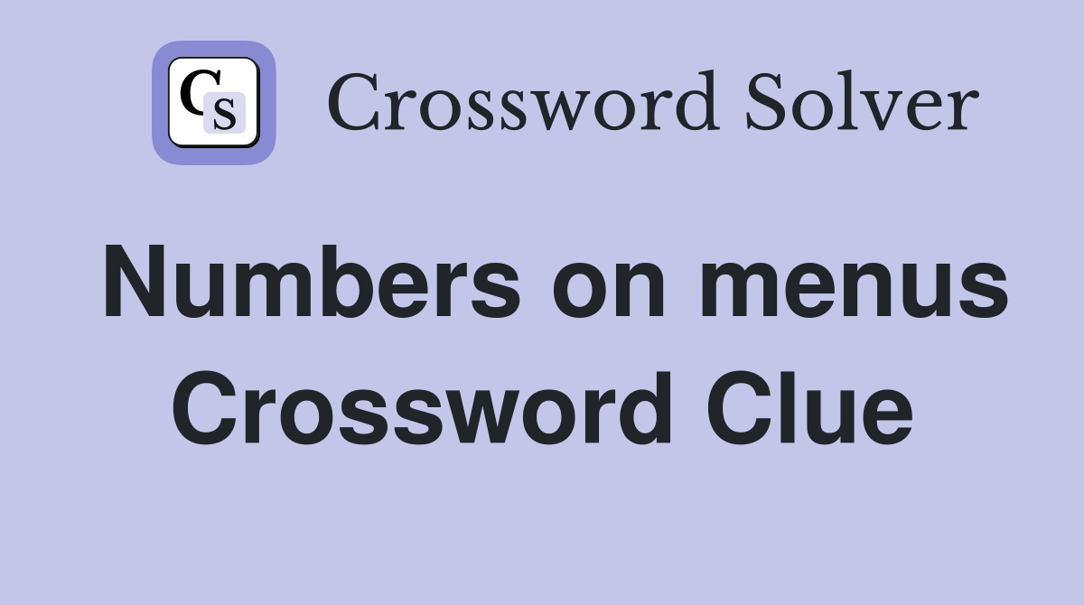 Numbers on menus Crossword Clue