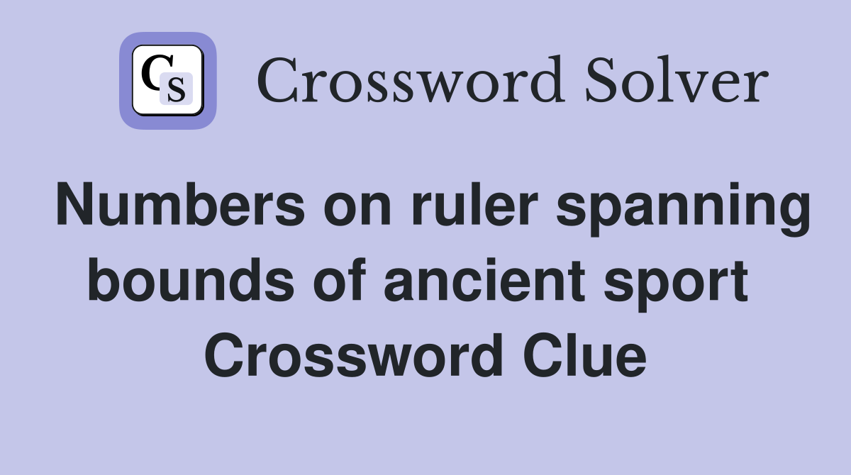 Numbers on ruler spanning bounds of ancient sport  Crossword Clue