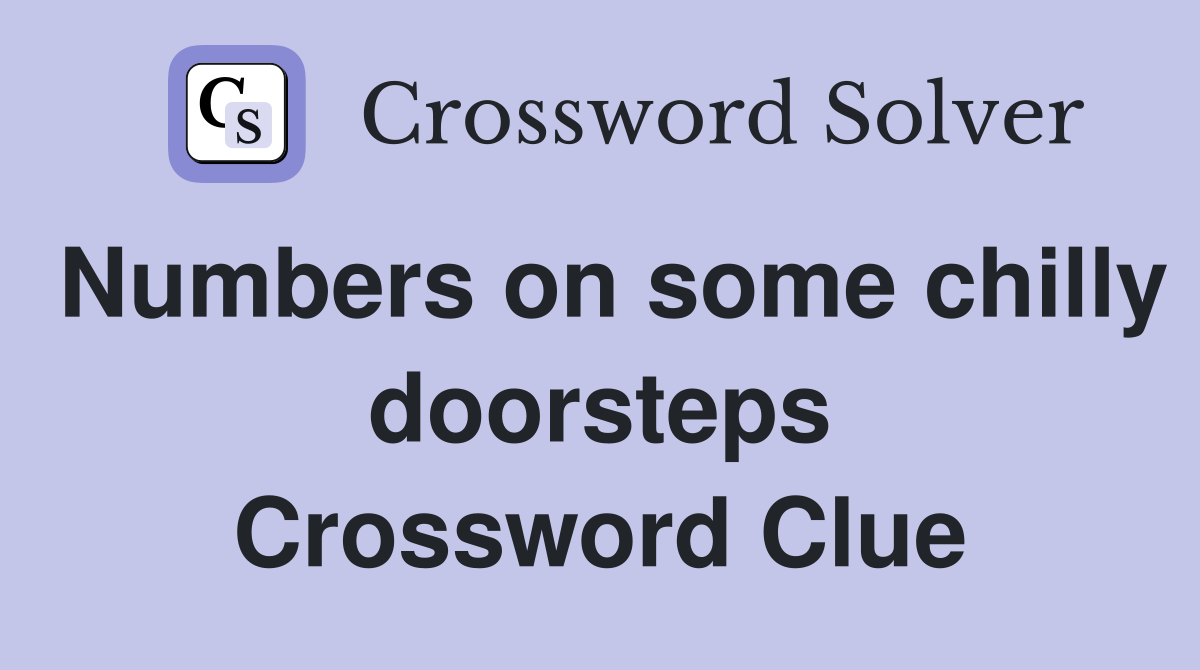 Numbers on some chilly doorsteps Crossword Clue