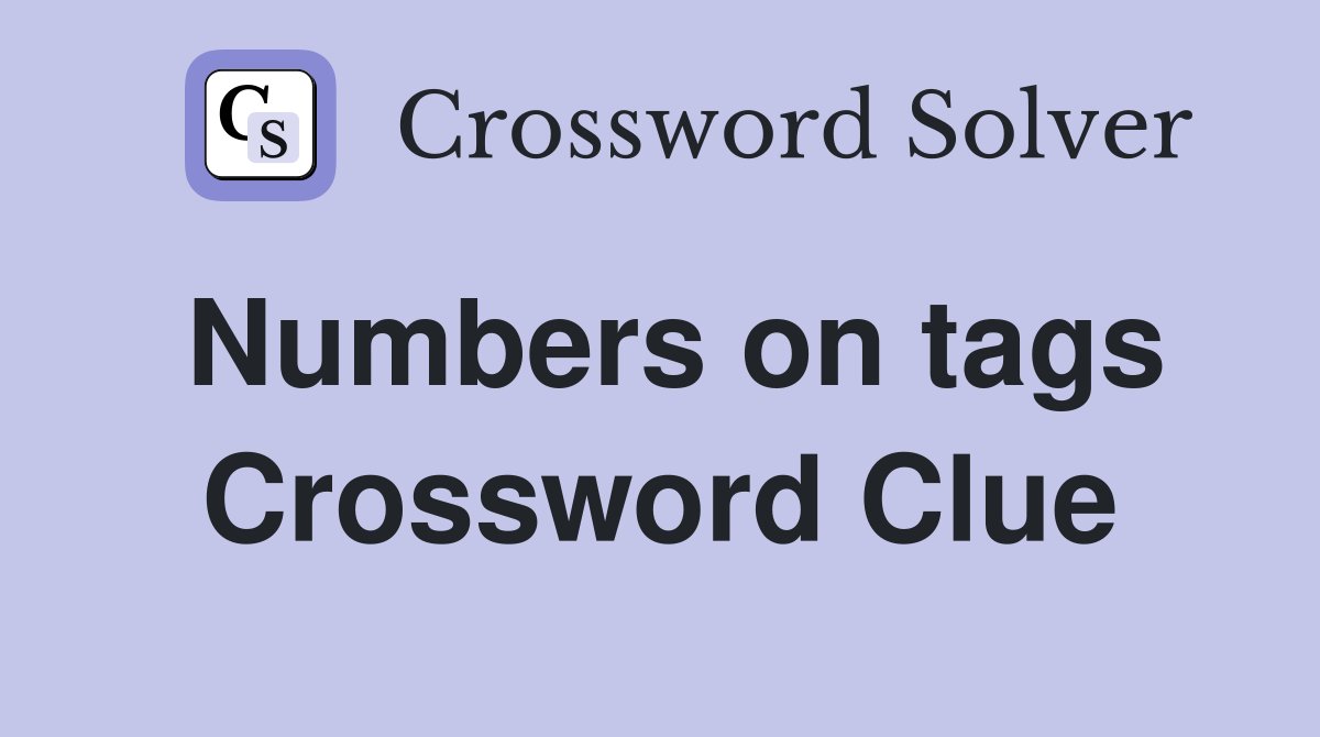 Numbers on tags Crossword Clue