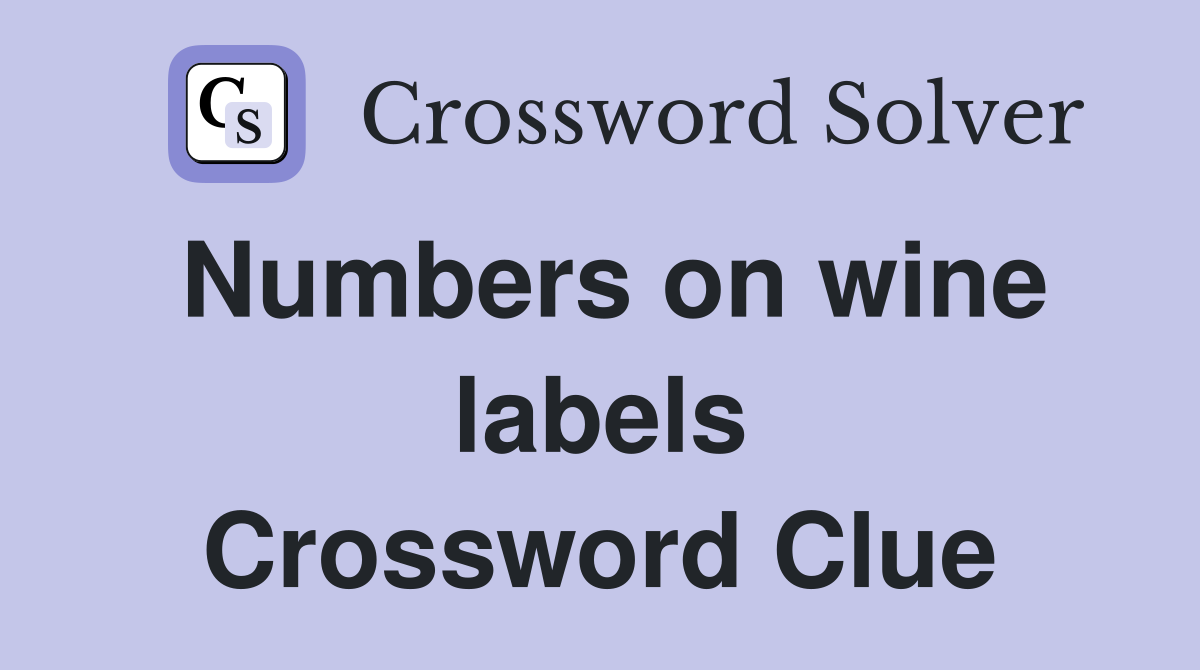 Numbers on wine labels Crossword Clue