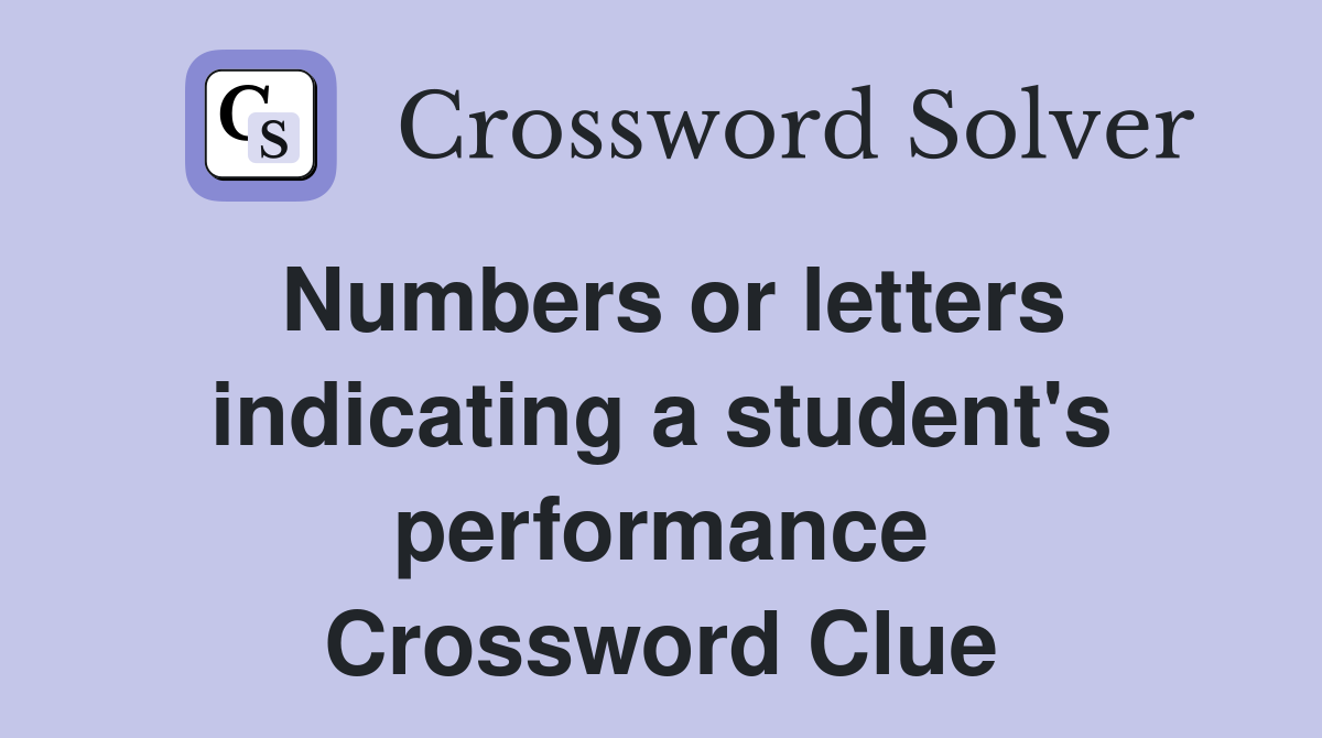 Numbers or letters indicating a student's performance Crossword Clue