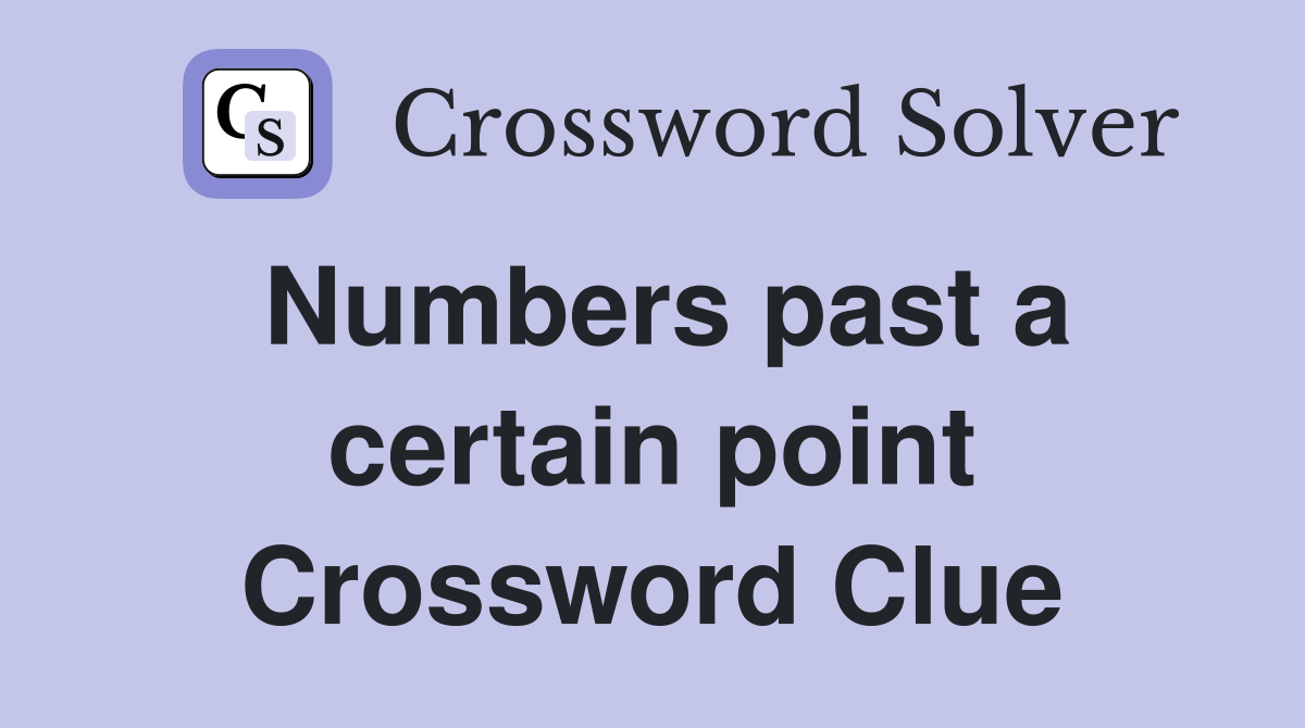 Numbers past a certain point Crossword Clue