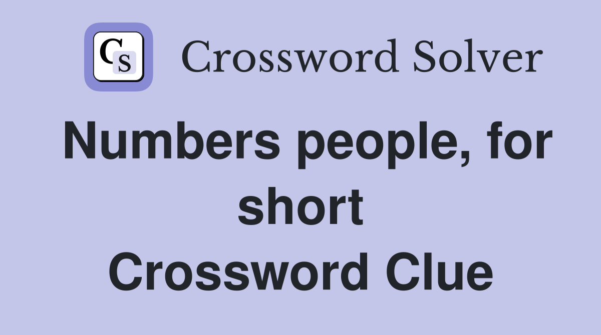 Numbers people, for short Crossword Clue