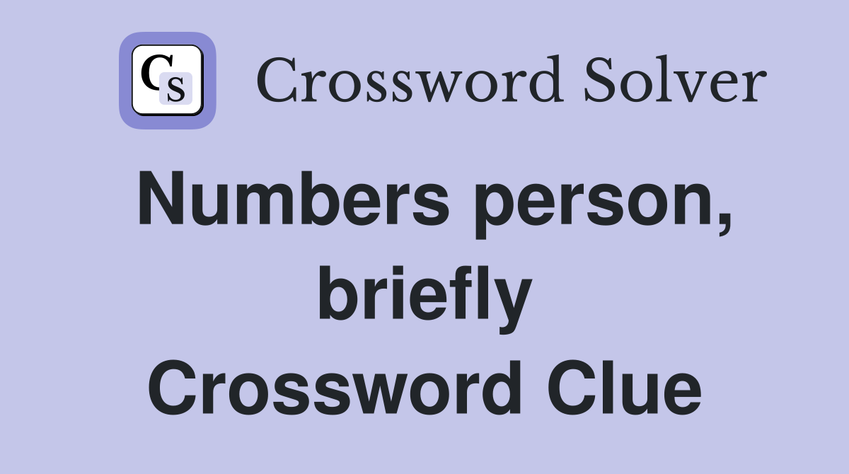 Numbers person, briefly Crossword Clue