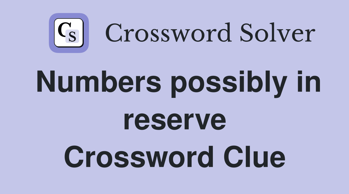 Numbers possibly in reserve Crossword Clue