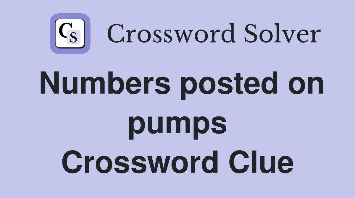 Numbers posted on pumps Crossword Clue