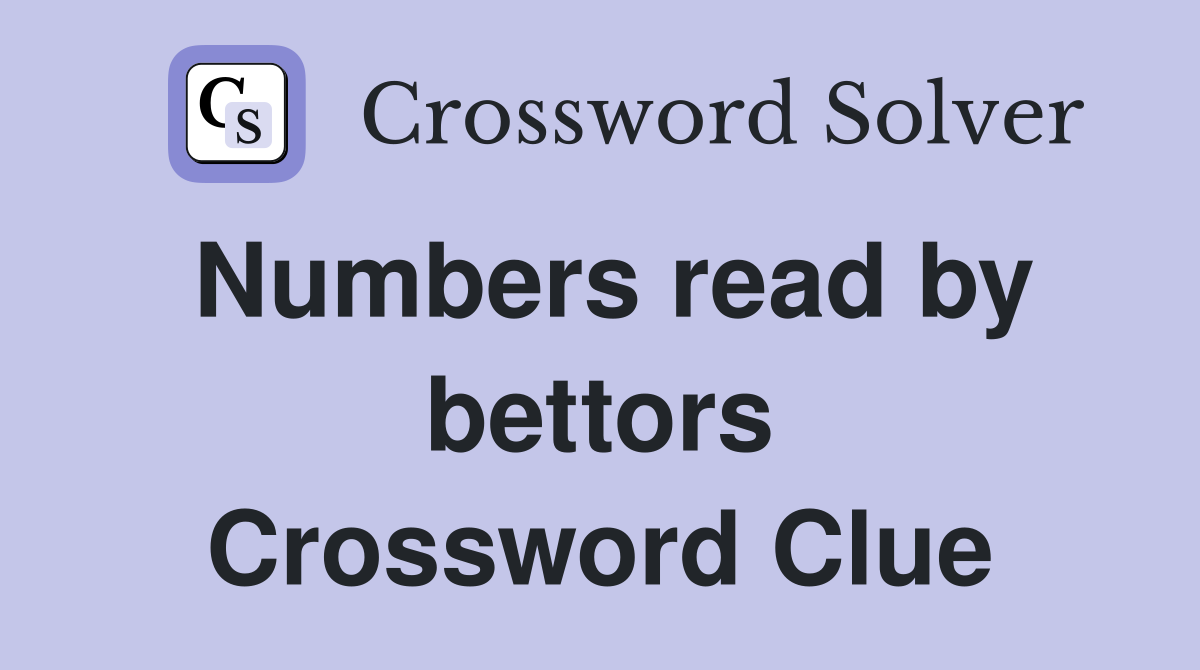 Numbers read by bettors Crossword Clue