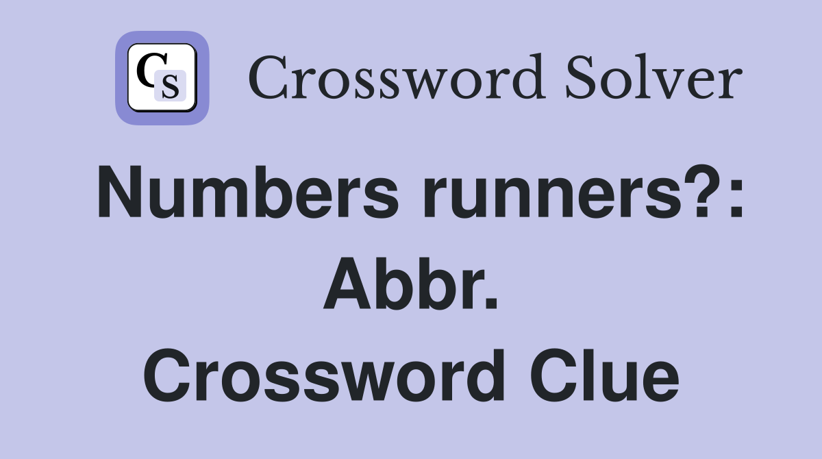 Numbers runners?: Abbr. Crossword Clue