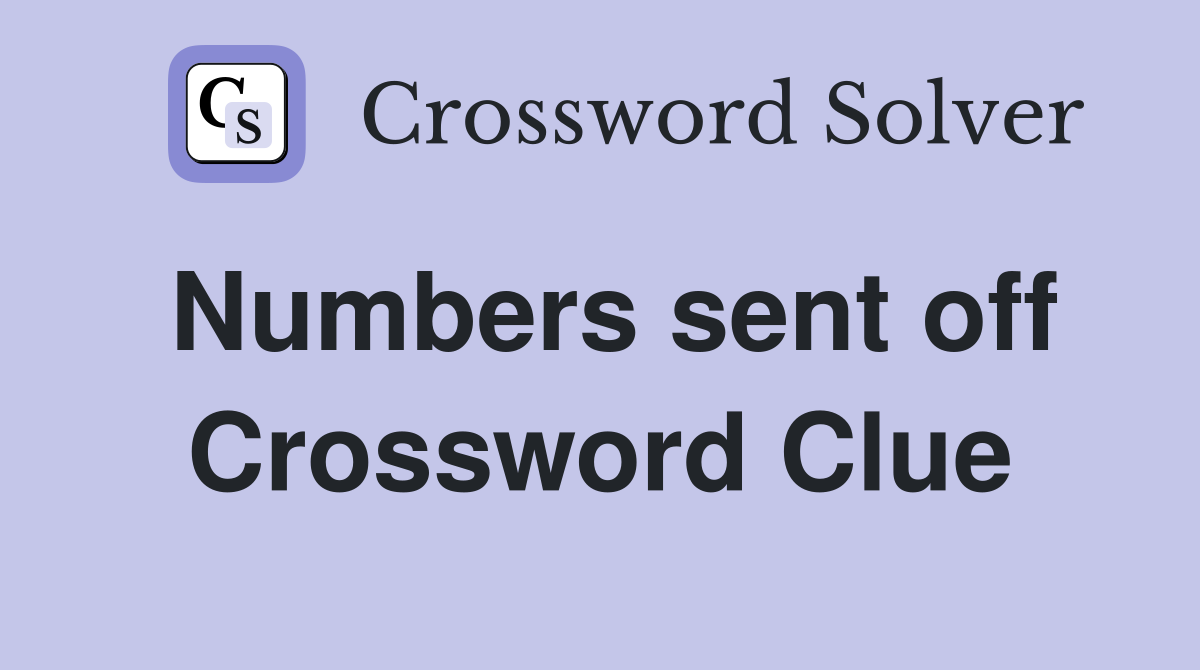 Numbers sent off Crossword Clue