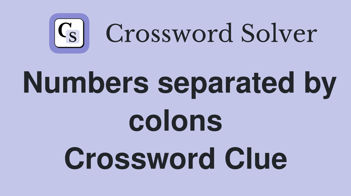 Numbers separated by colons Crossword Clue