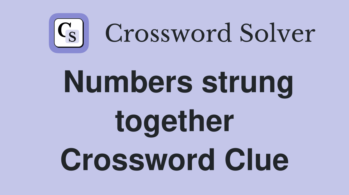 Numbers strung together Crossword Clue