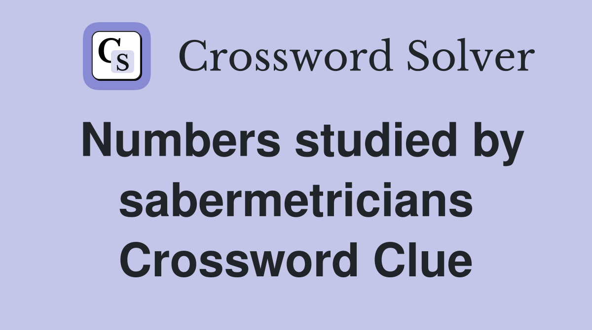 Numbers studied by sabermetricians Crossword Clue